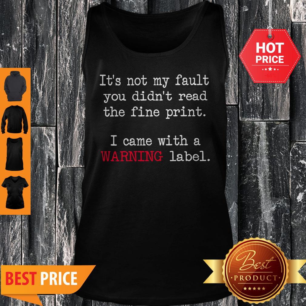 Good It’s Not My Fault You Didn’t Read The Fine Print Shirt