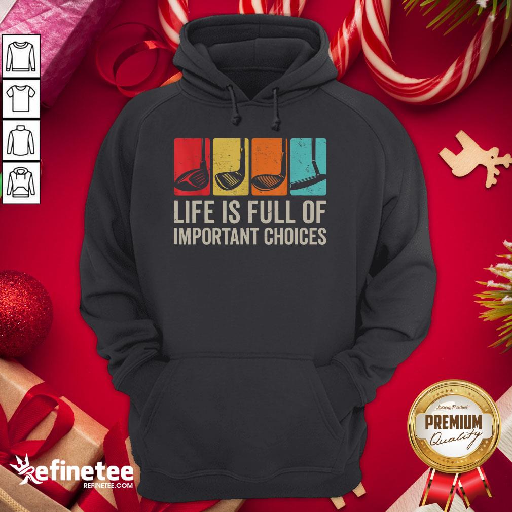 Good Life Is Full Of Important Choices Golf Golfer Player Sport Shirt