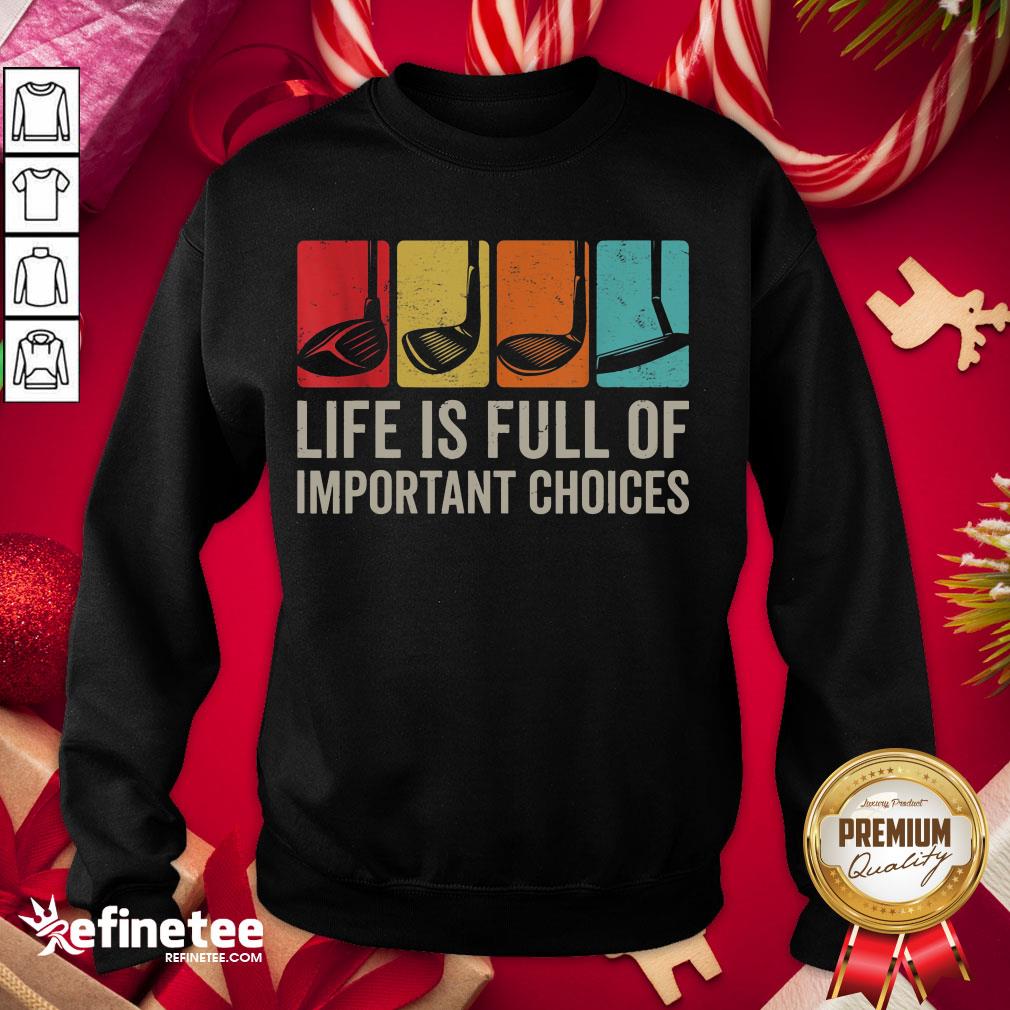 Good Life Is Full Of Important Choices Golf Golfer Player Sport Shirt