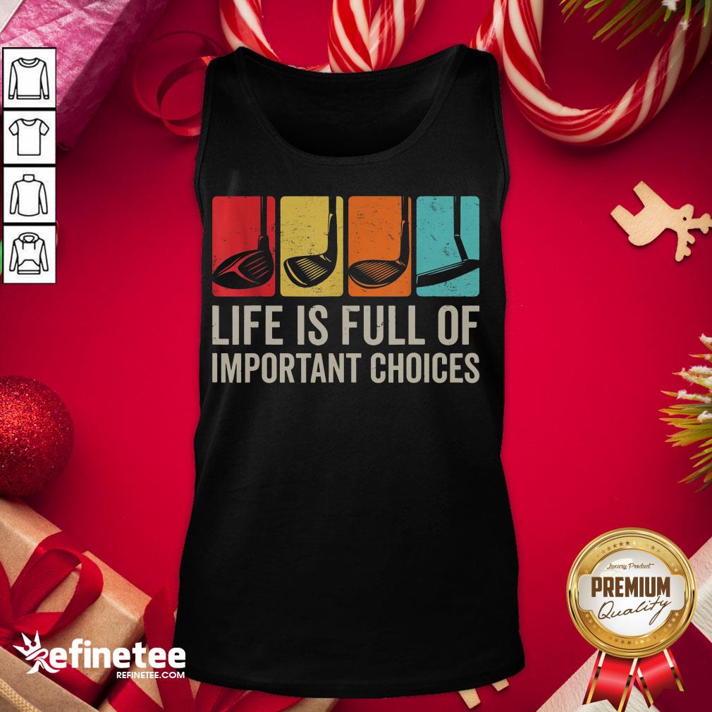 Good Life Is Full Of Important Choices Golf Golfer Player Sport Shirt