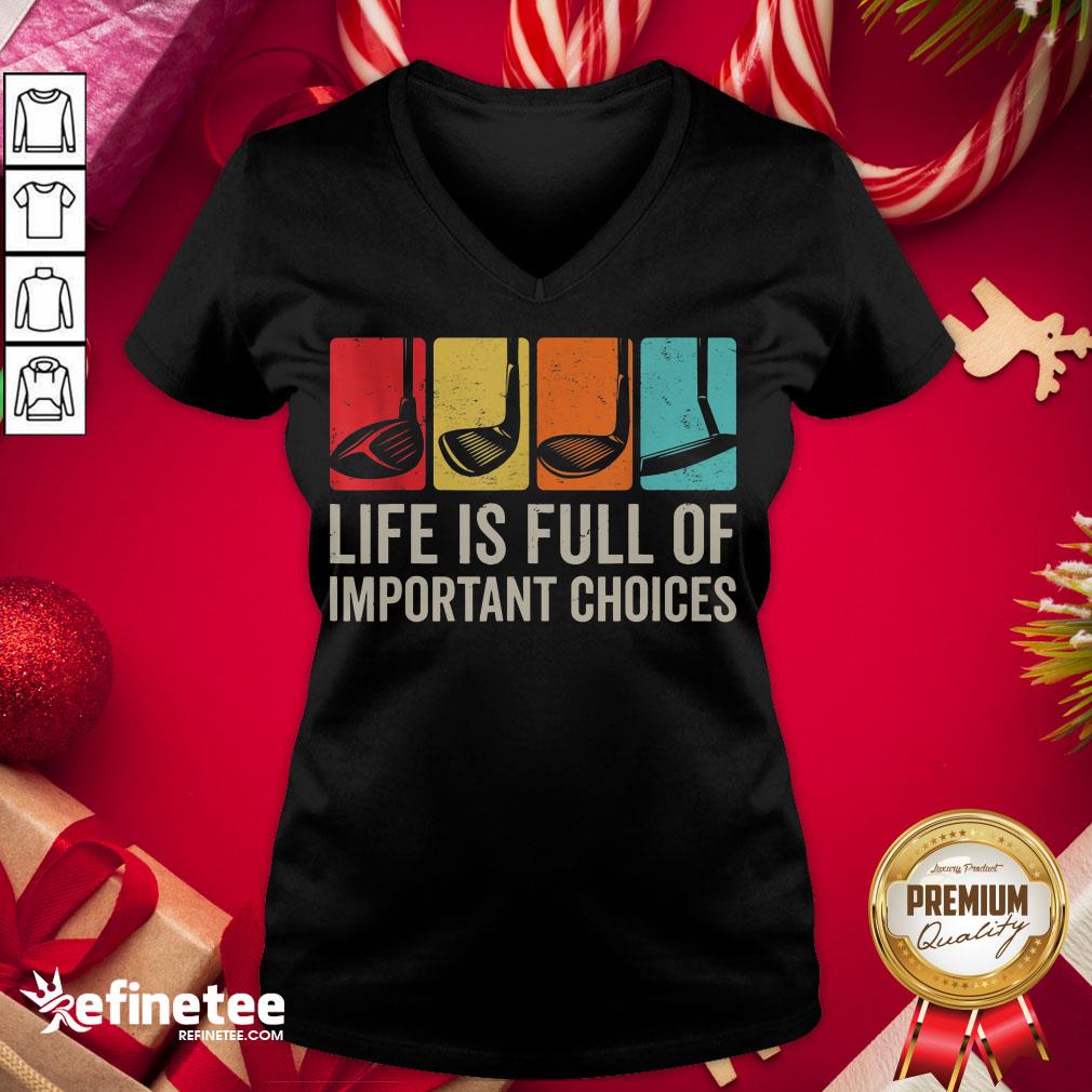 Good Life Is Full Of Important Choices Golf Golfer Player Sport Shirt