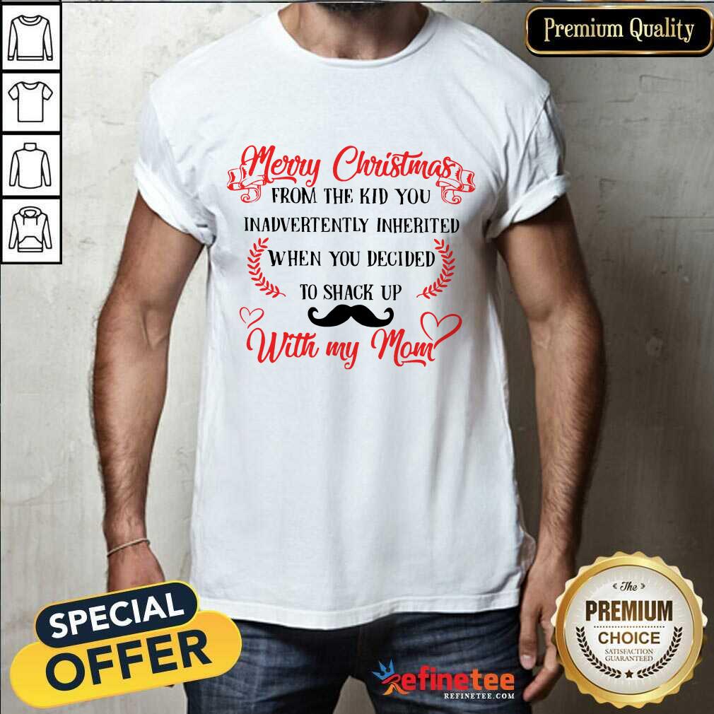 Good Merry Christmas When You Decided To Shack Up With My Mom Shirt