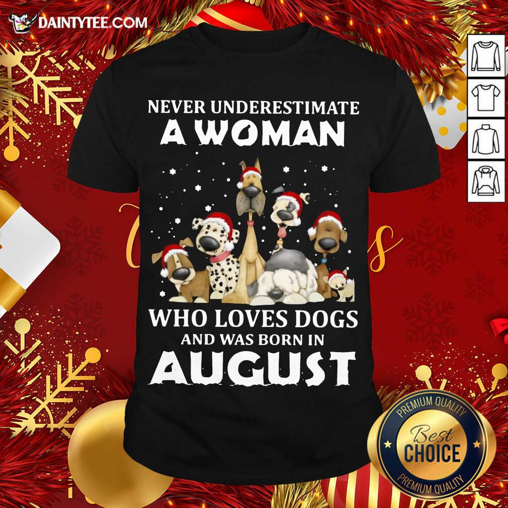 good-never-underestimate-a-woman-who-loves-dogs-and-was-born-in-august-christmas-shirt.jpg