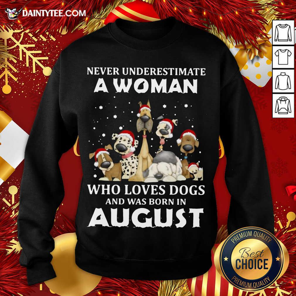 good-never-underestimate-a-woman-who-loves-dogs-and-was-born-in-august-christmas-sweatshirt.jpg