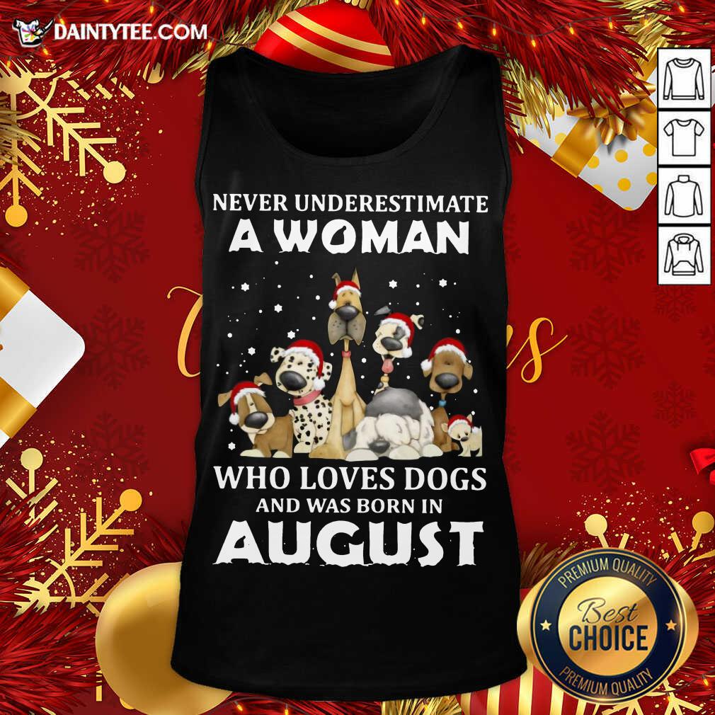 good-never-underestimate-a-woman-who-loves-dogs-and-was-born-in-august-christmas-tank-top.jpg