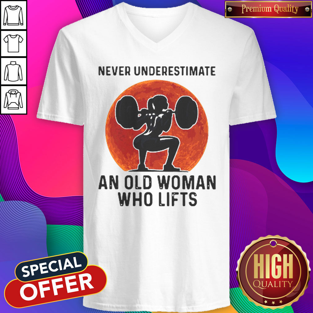Good Never Underestimate An Old Woman Who Lifts Sunset Shirt