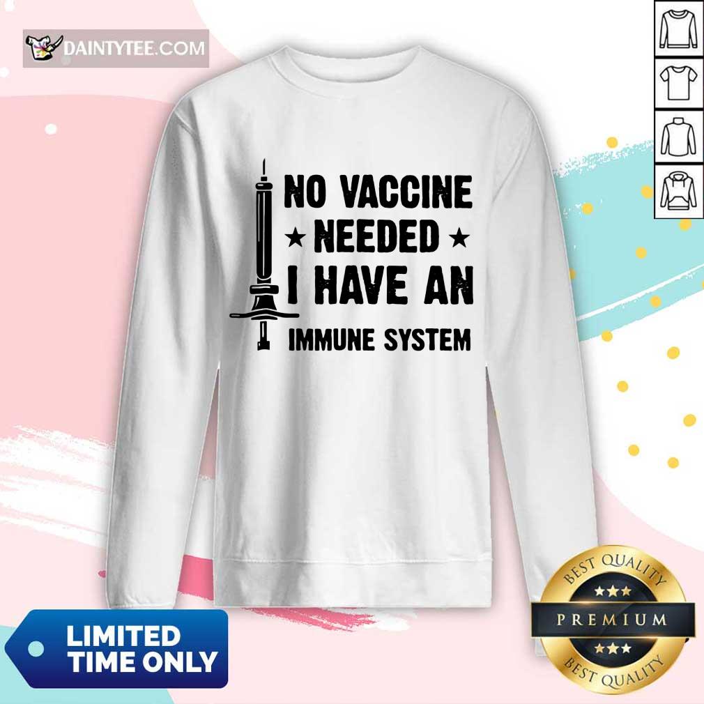 Good No Vaccine Needed I Have An Immune System Shirt