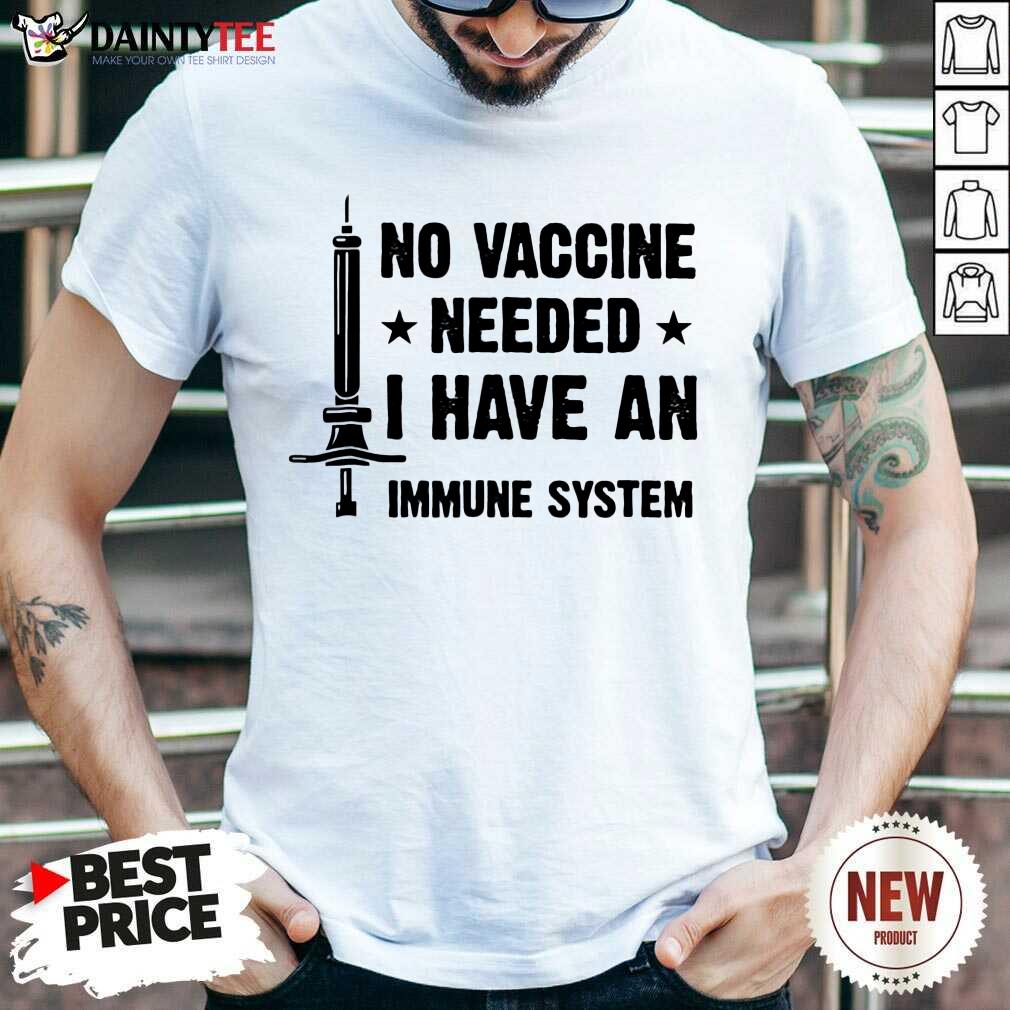 Good No Vaccine Needed I Have An Immune System Shirt