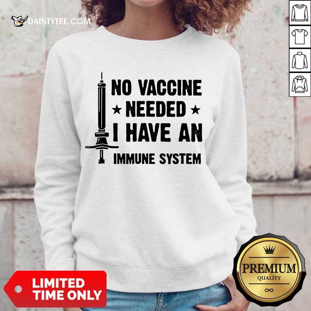Good No Vaccine Needed I Have An Immune System Shirt