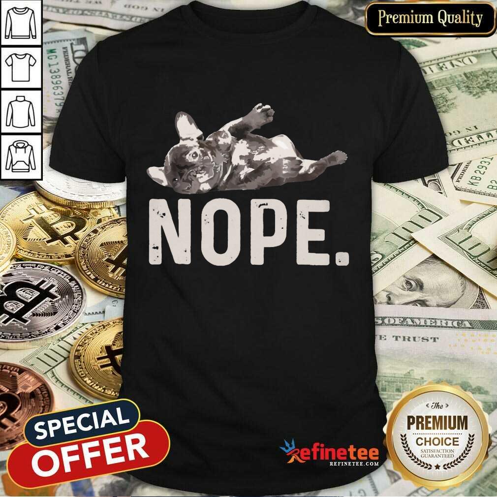 Good Nope Lazy French Bulldog Shirt
