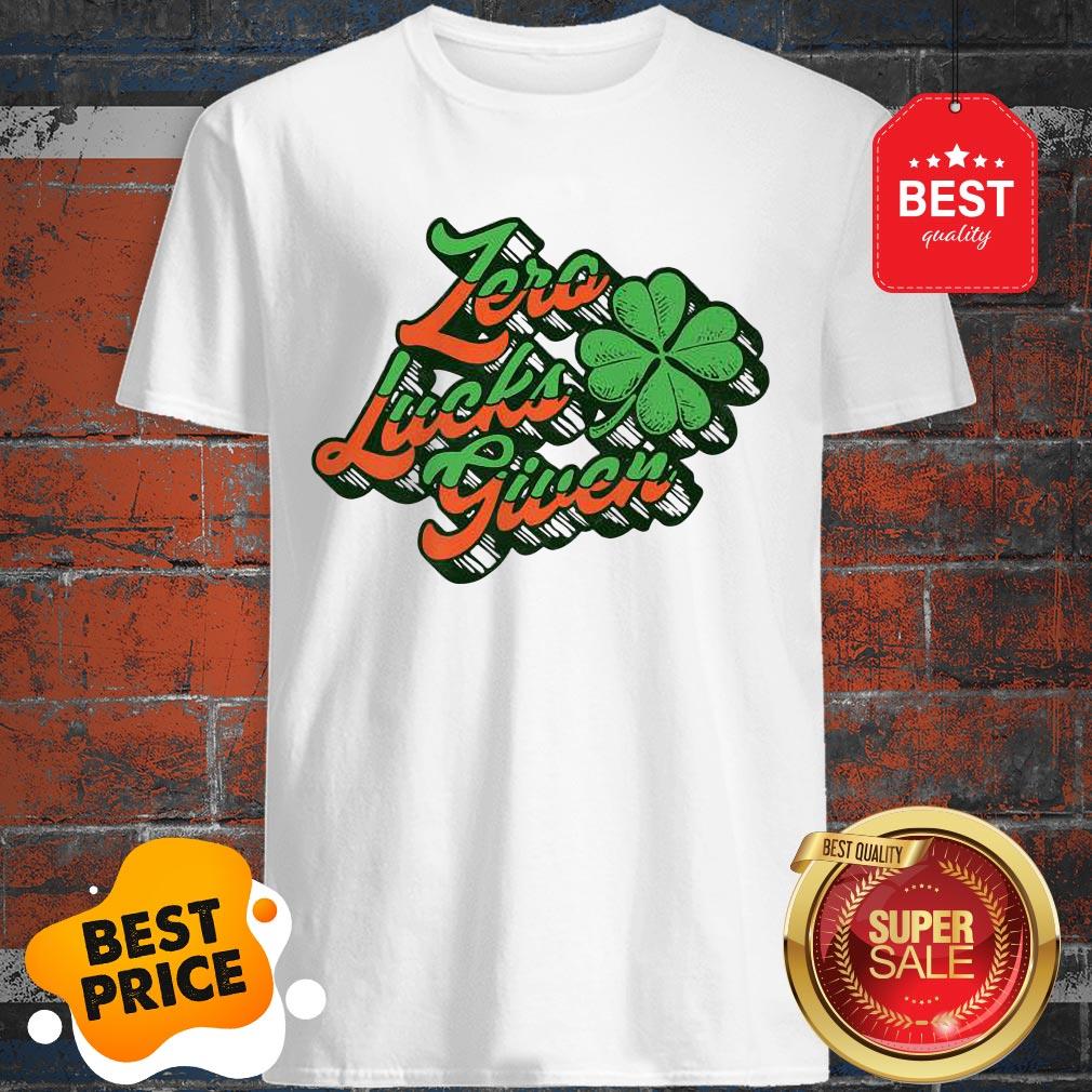 Good Premium Zero Lucks Given Funny St. Patrick’s Day Vintage Shamrock Shirt