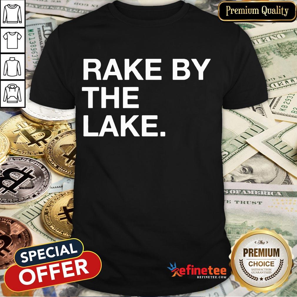 Good Rake By The Lake Shirt