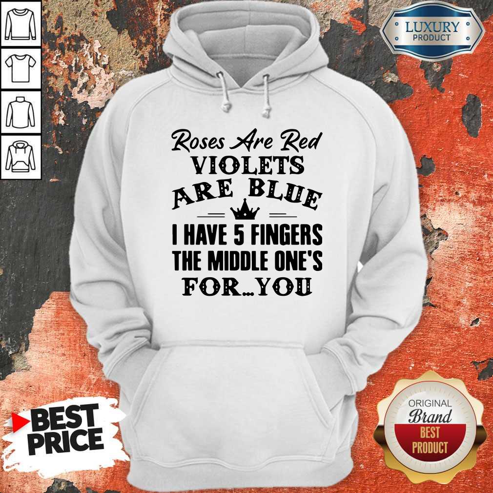 good-roses-are-red-violets-are-blue-i-have-5-fingers-the-middle-ones-for-you-hoodie.jpg