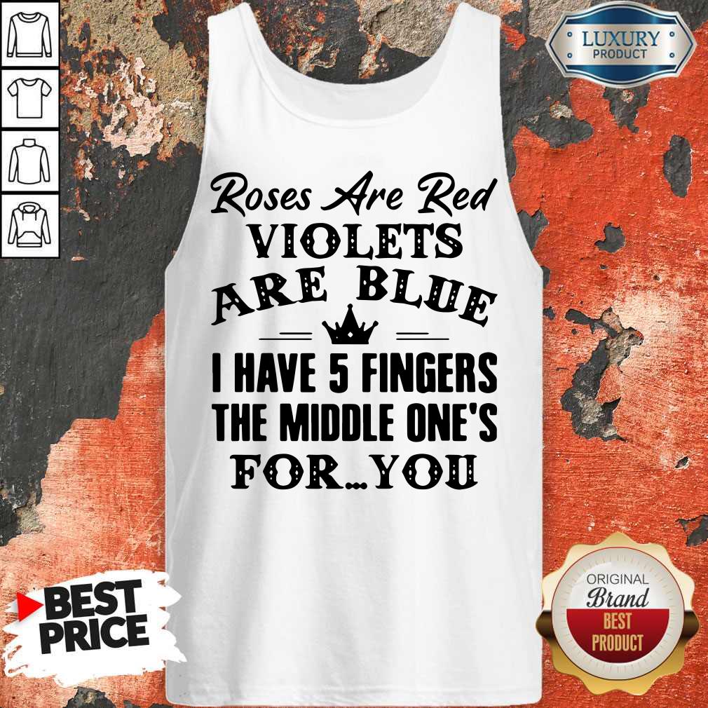 good-roses-are-red-violets-are-blue-i-have-5-fingers-the-middle-ones-for-you-tank-top.jpg