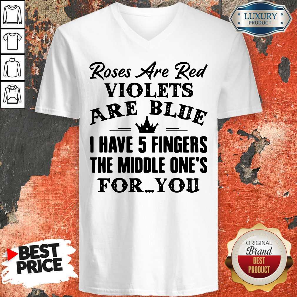 good-roses-are-red-violets-are-blue-i-have-5-fingers-the-middle-ones-for-you-v-neck.jpg