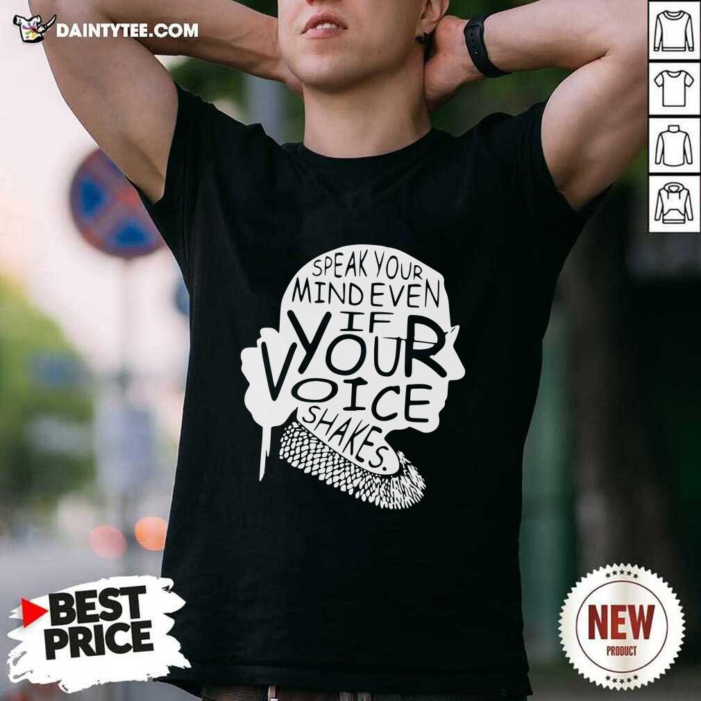 Good Ruth Bader Ginsburg RBG Speak Your Mind Even If Your Voice Shakes Shirt