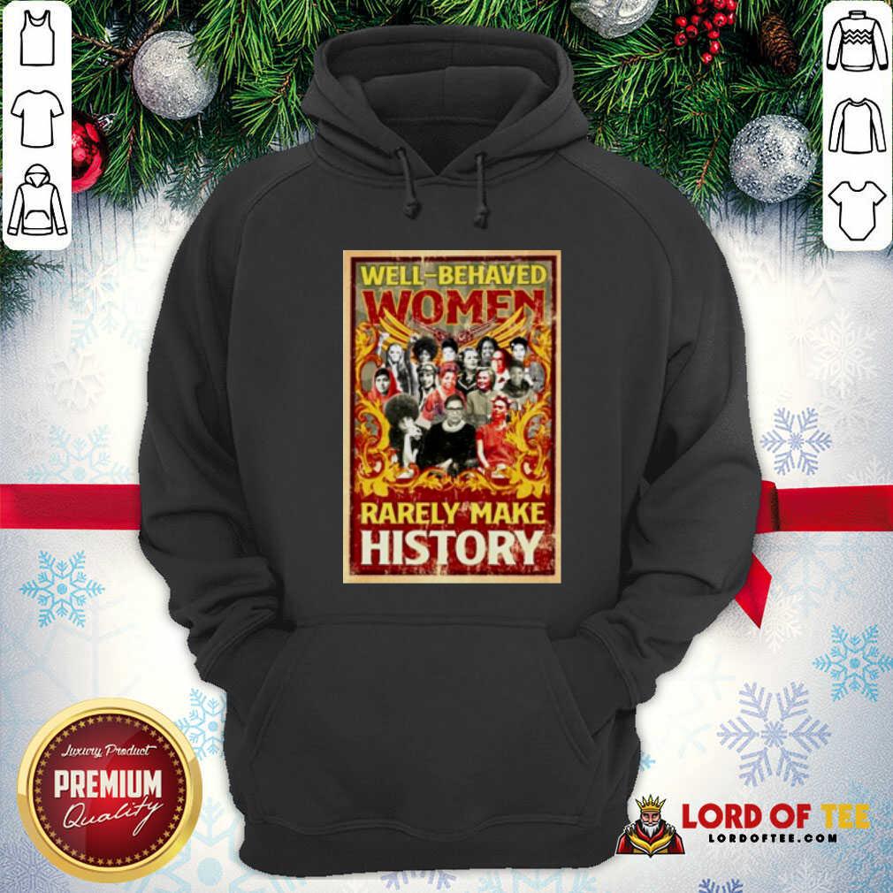 Good Ruth Bader Ginsburg Well-behaved Women Rarely Make History Shirt