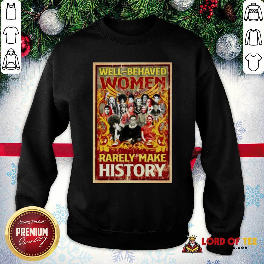 Good Ruth Bader Ginsburg Well-behaved Women Rarely Make History Shirt