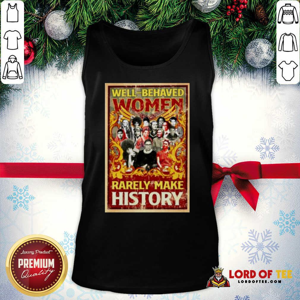 Good Ruth Bader Ginsburg Well-behaved Women Rarely Make History Shirt