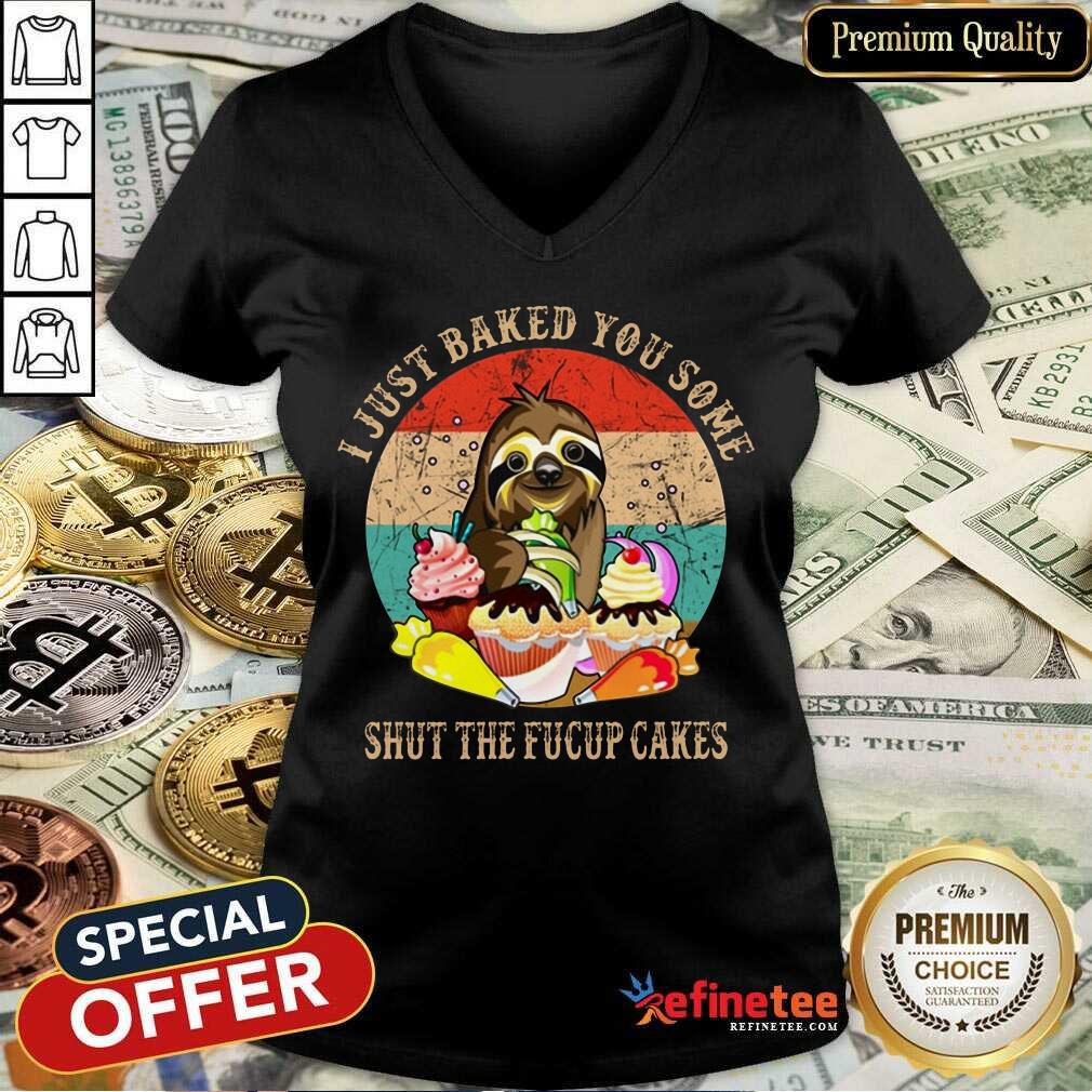 Good Sloth I Just Baked You Some Shut The Fucup Cakes Vintage Shirt