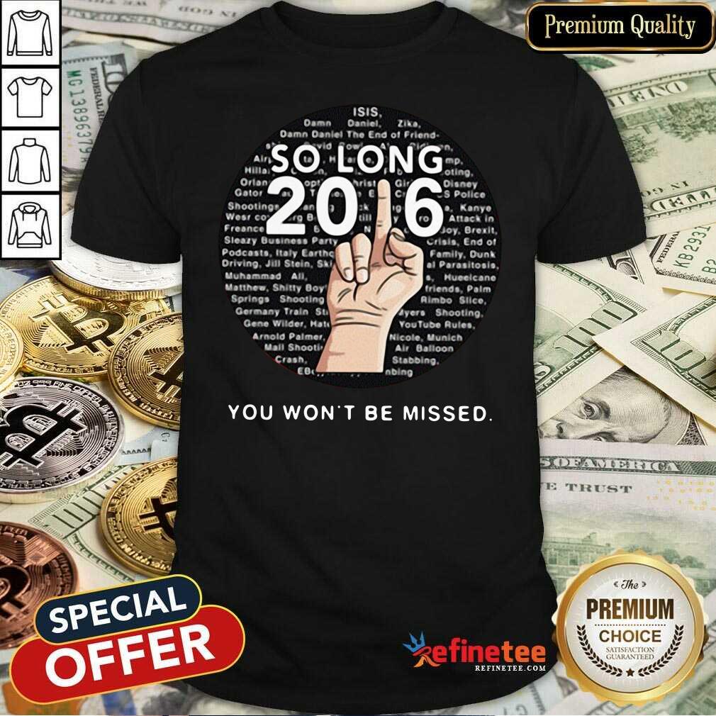 Good So Long 2016 You Wont Be Missed Shirt