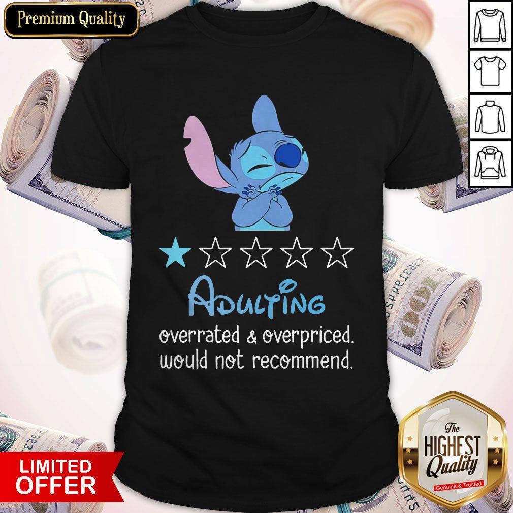 Good Stitch Adulting Overrated And Overpriced Would Not Recommend Shirt
