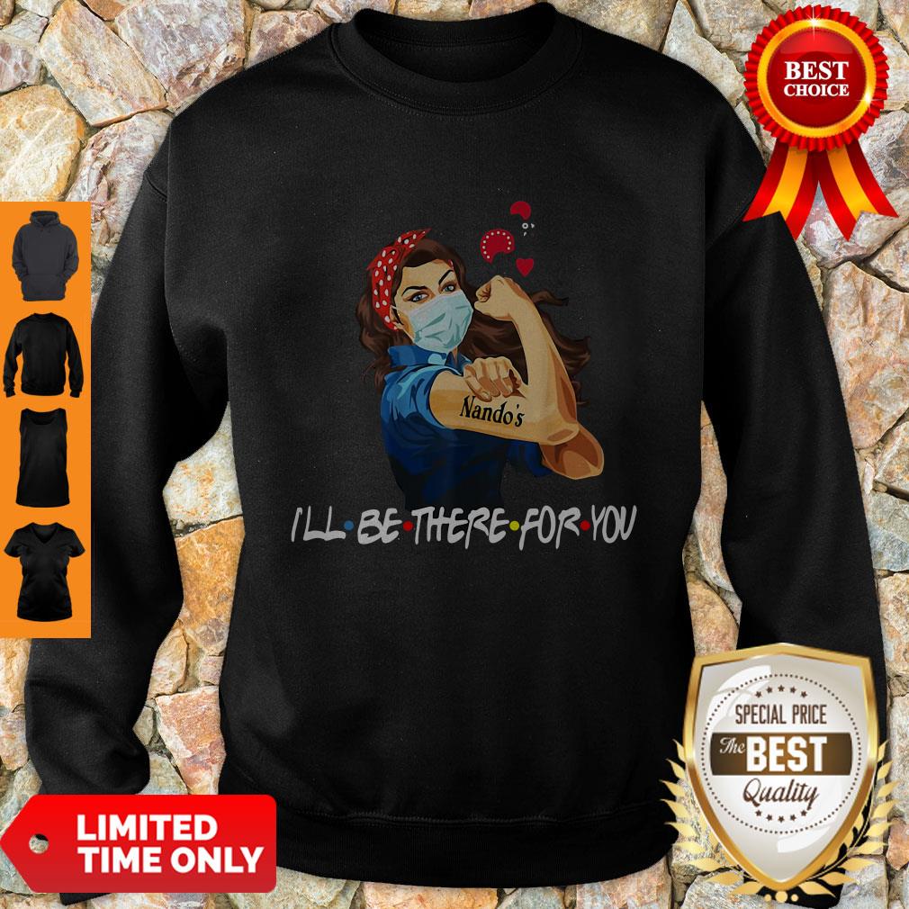 Good Strong Woman Nando’s I’ll Be There For You Covid-19 Shirt