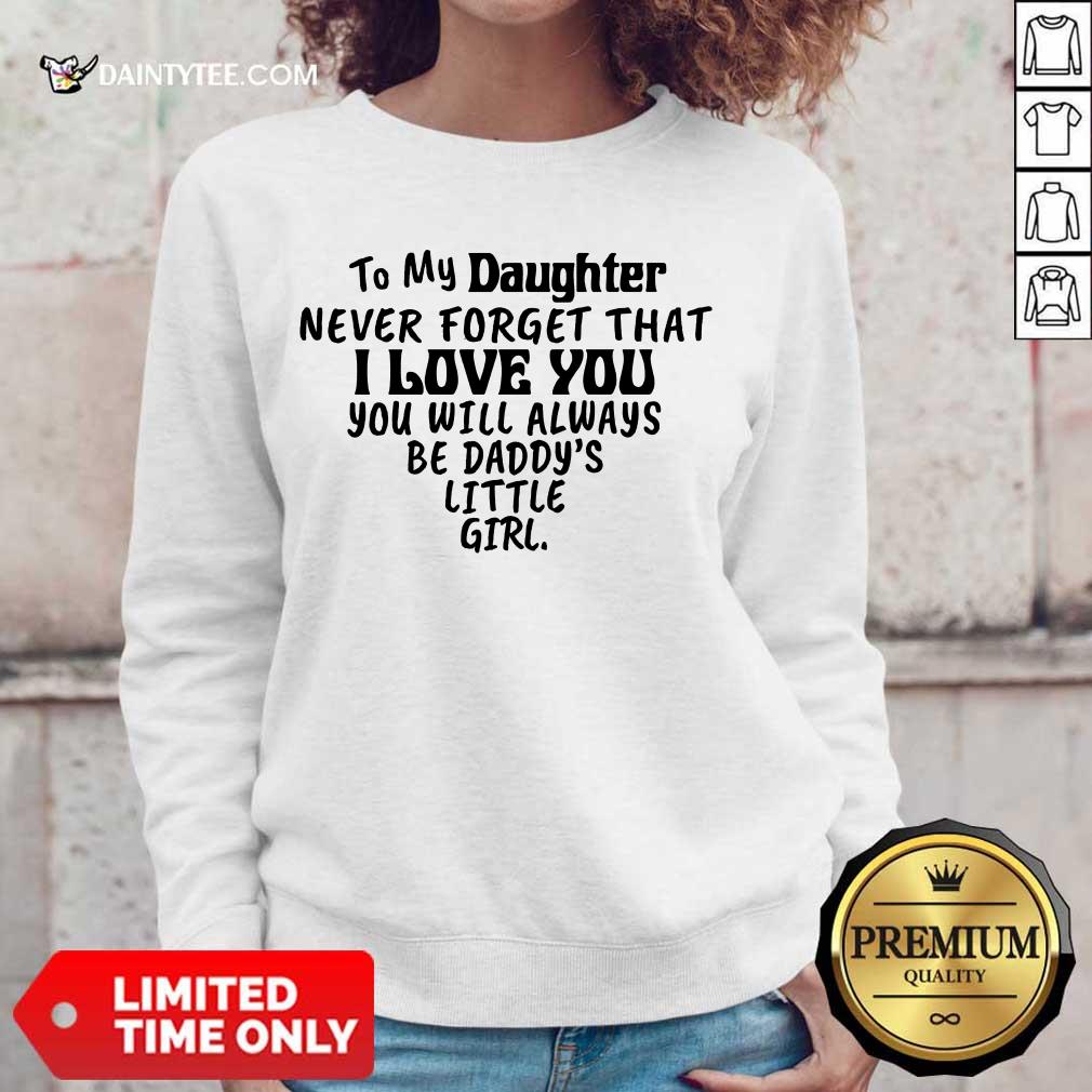 Good To My Daughter I Love You You Will Always Be Daddy’s Little Girl Shirt