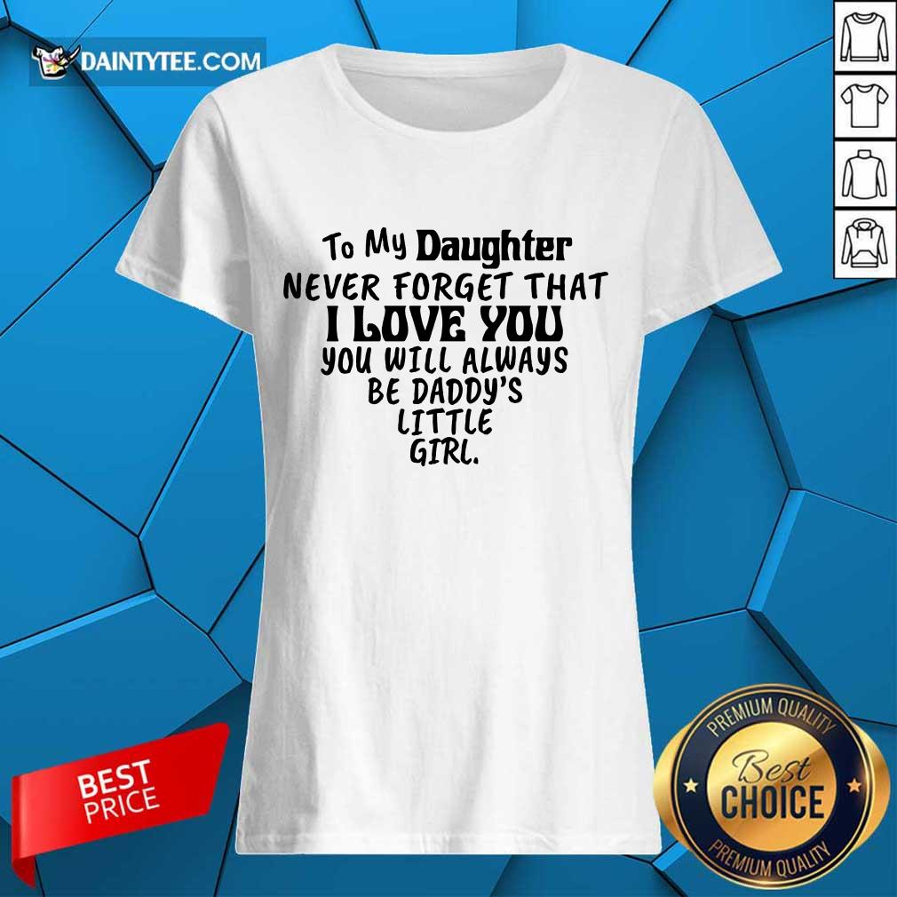 Good To My Daughter I Love You You Will Always Be Daddy’s Little Girl Shirt