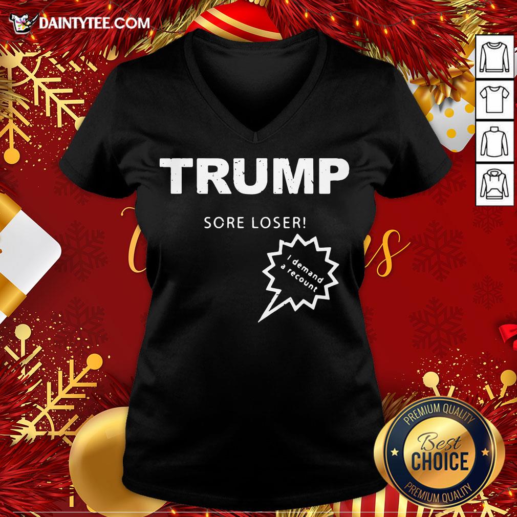 Good Trump Sore Loser I Demand A Recount Election 2020 Shirt
