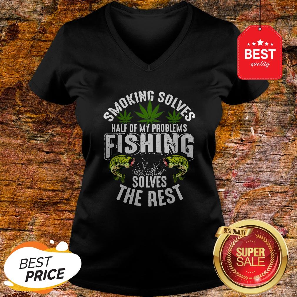 Good Weeds Smoking Solves Half Of My Problems Fishing Solves The Rest Shirt