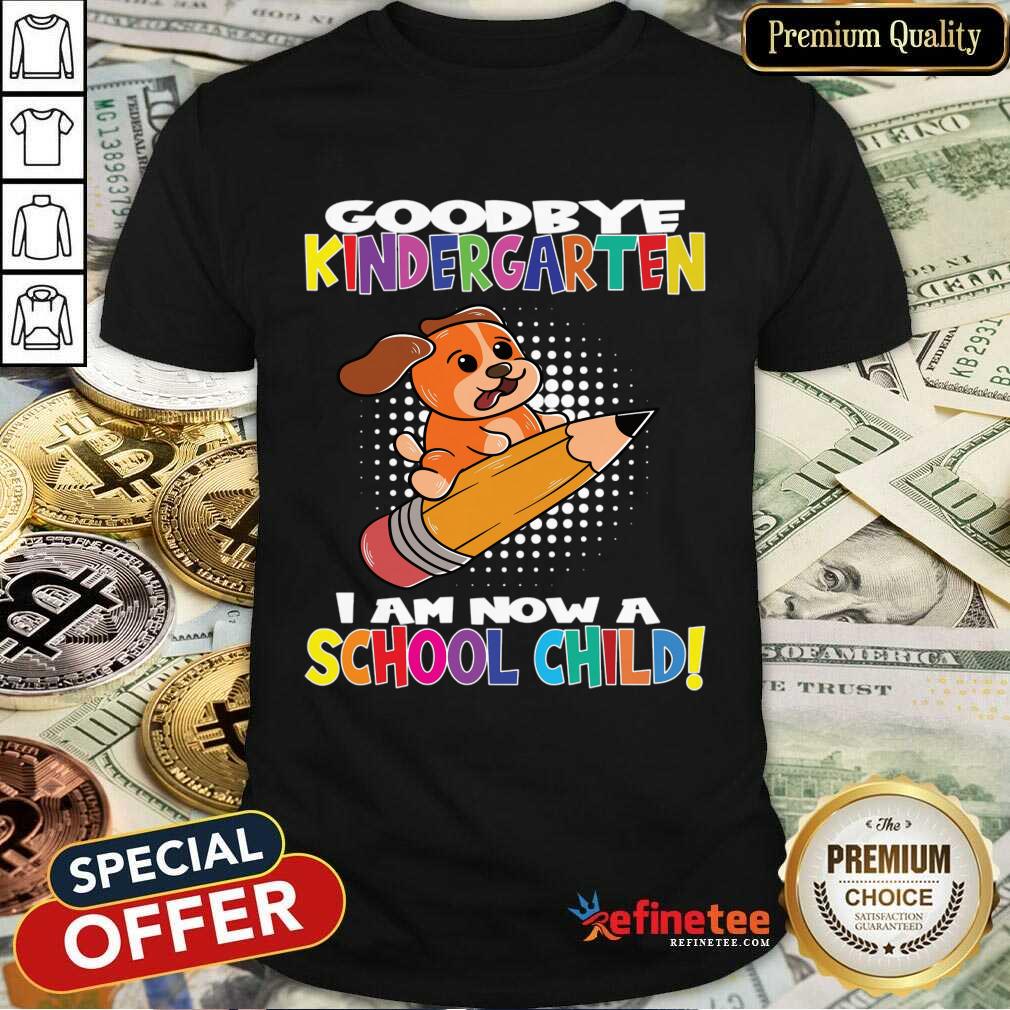 Goodboy Kindergarten I Am Now A School Child Shirt
