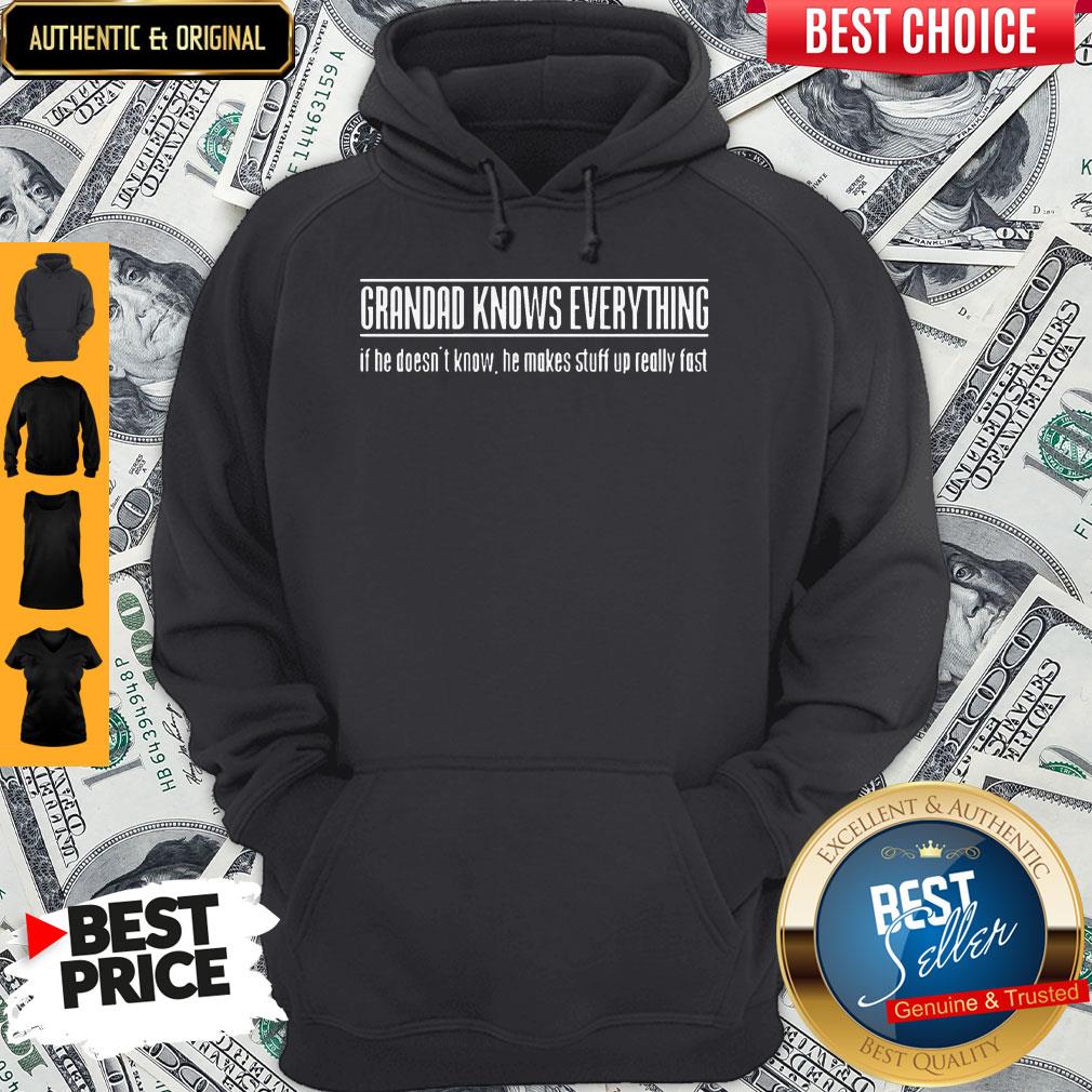Grandad Knows Everything If He Doesnt Know He Makes Stuff Up Really Fast Shirt
