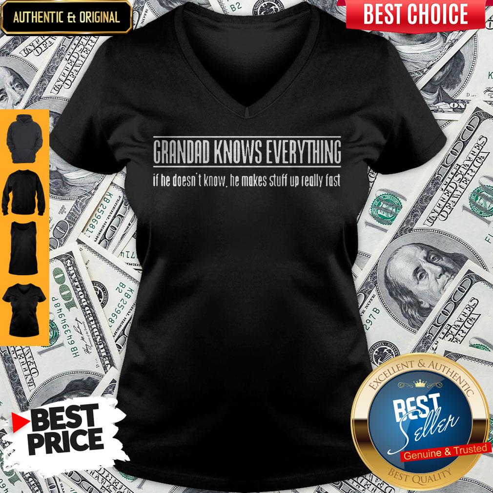 Grandad Knows Everything If He Doesnt Know He Makes Stuff Up Really Fast Shirt