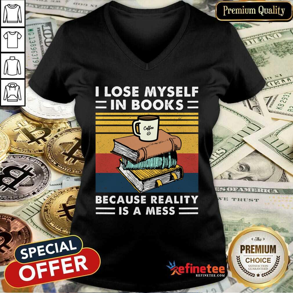 Great I Lose MySelf In Books Because Reality Is A Mess Vintage Shirt