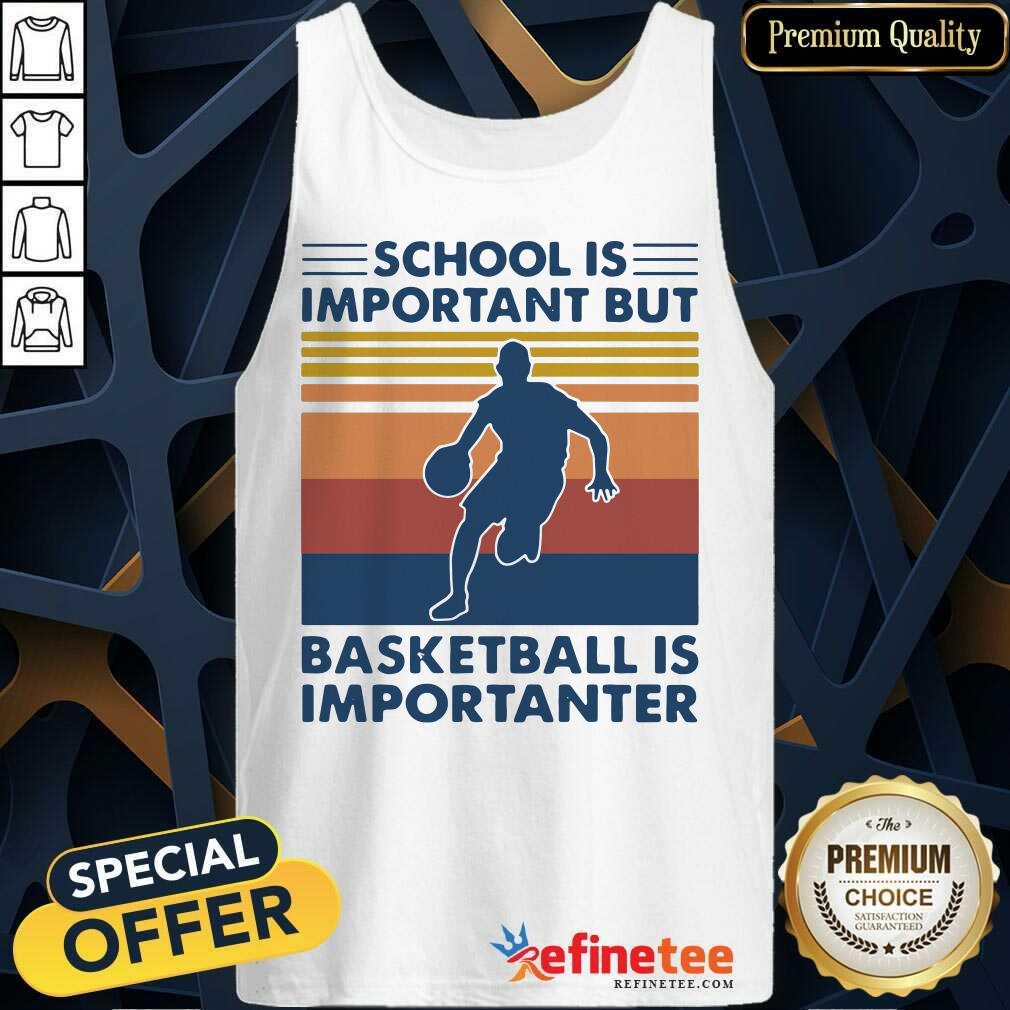 Great School Is Important But Basketball Is Importanter Vintage Shirt