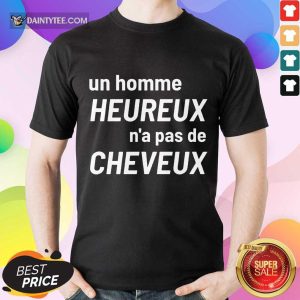 Original Un Homme Heureux N’a Pas De Cheveux Shirt