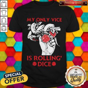 Pretty Game My Only Vice Is Rolling' Dice Shirt