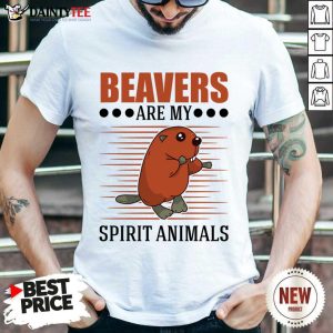 Beavers Are My Spirit Animals Shirt