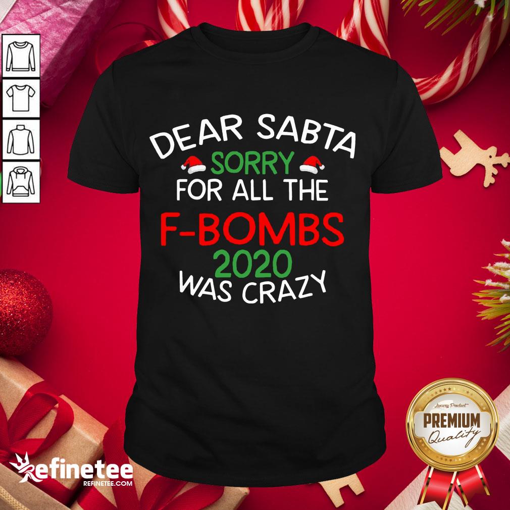Happy Dear Santa Sorry For All The F Bombs 2020 Was Crazy Shirt
