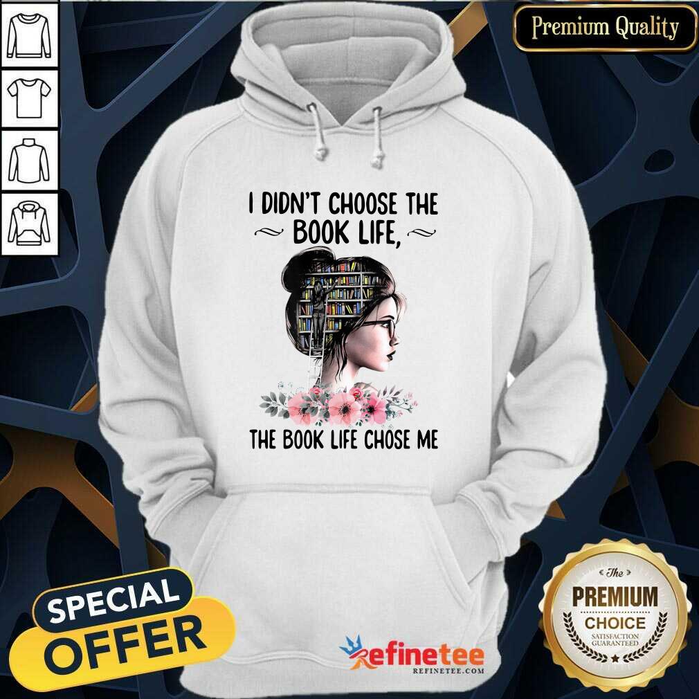 Happy I Didnt Choose The Book Life The Book Like Chose Me Shirt