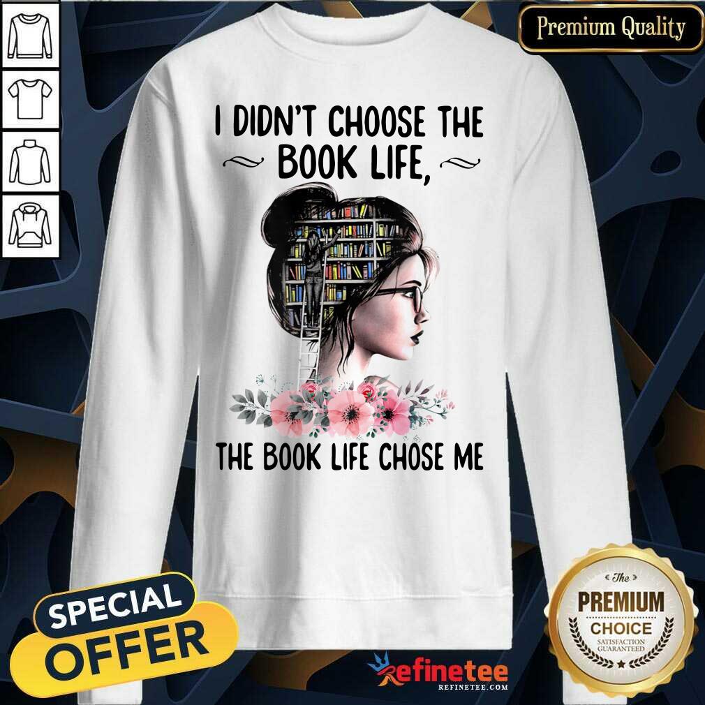 Happy I Didnt Choose The Book Life The Book Like Chose Me Shirt