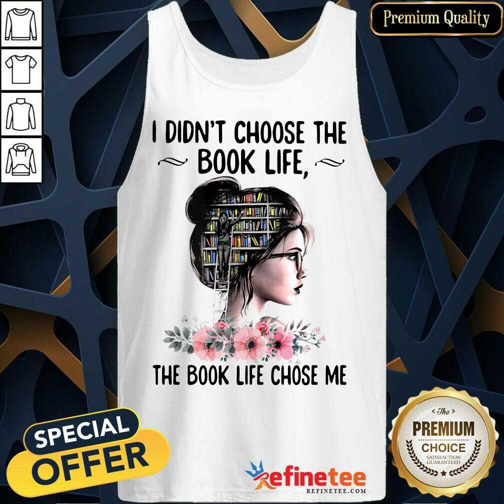 Happy I Didnt Choose The Book Life The Book Like Chose Me Shirt