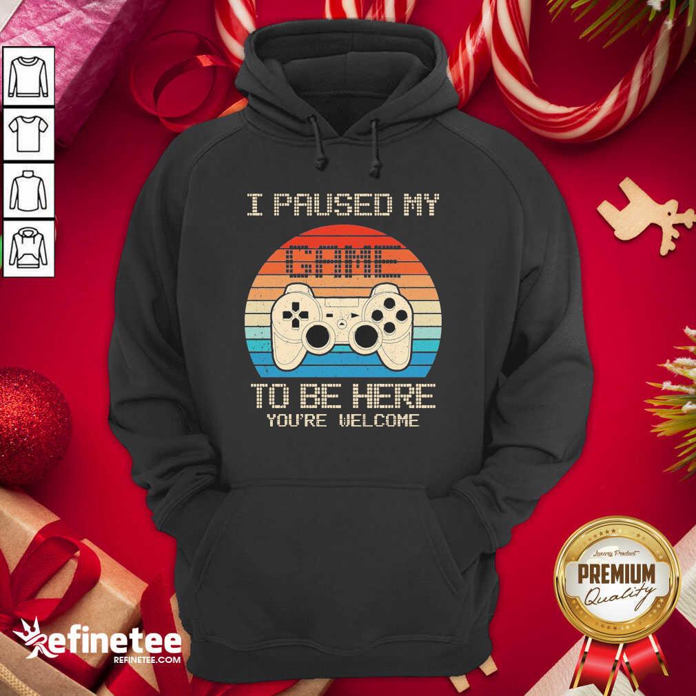 Happy I Paused My Game To Be Here You’re Welcome Vintage Shirt