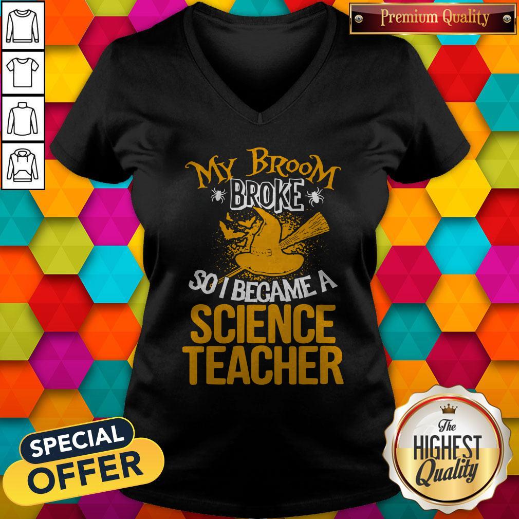 Happy My Broom Broke So I Became A Science Teacher Shirt