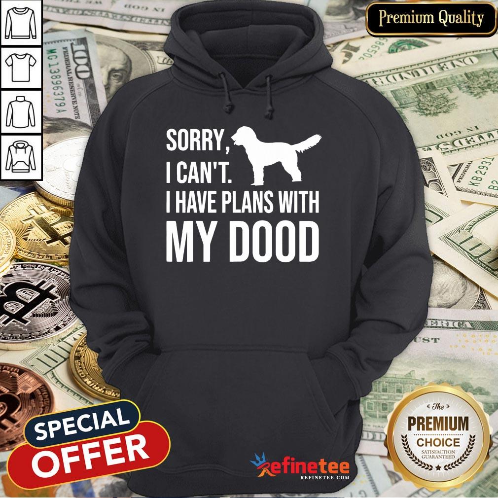 Happy Sorry I Can't I Have Plans With My Dood Labradoodle T-Shirt