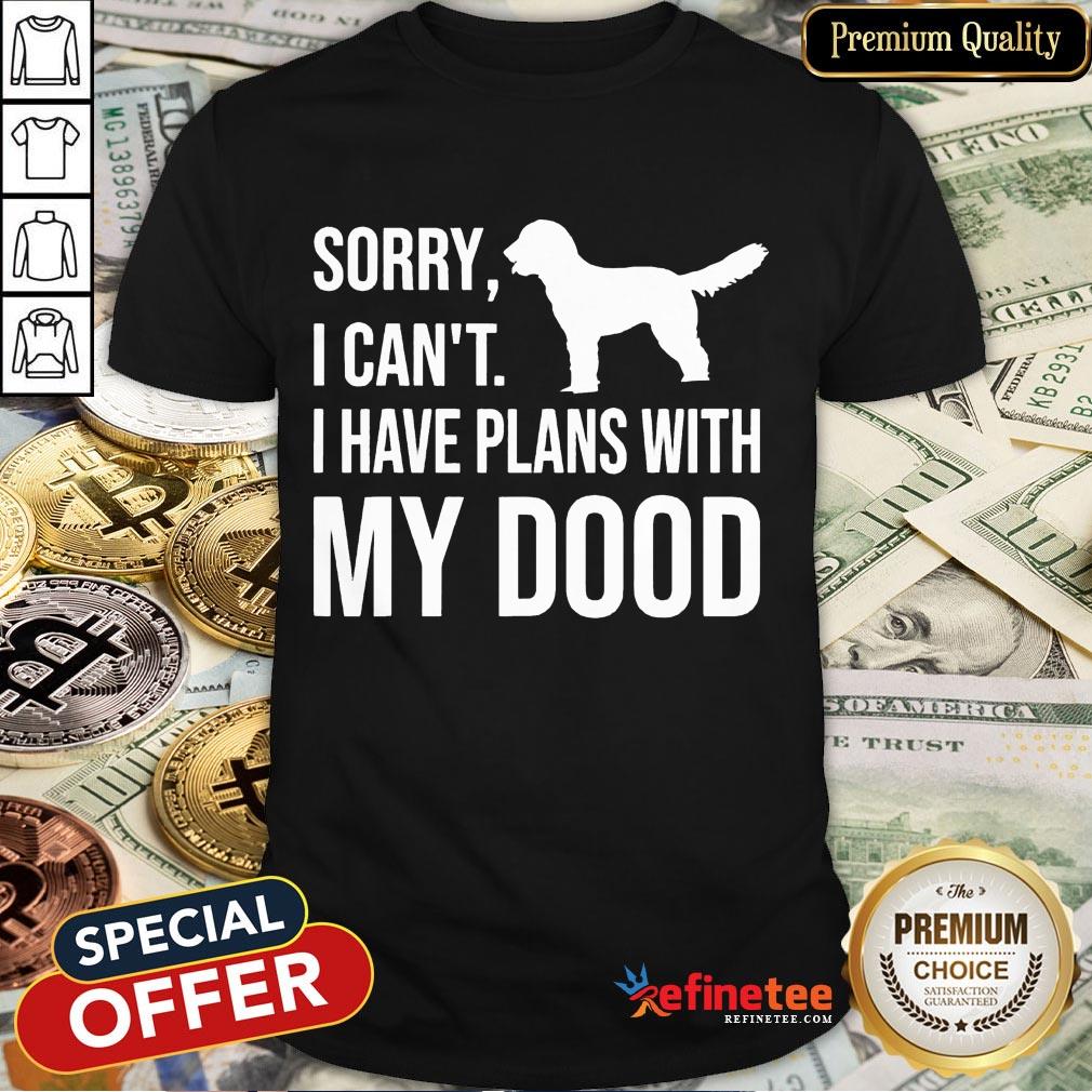 Happy Sorry I Can't I Have Plans With My Dood Labradoodle T-Shirt