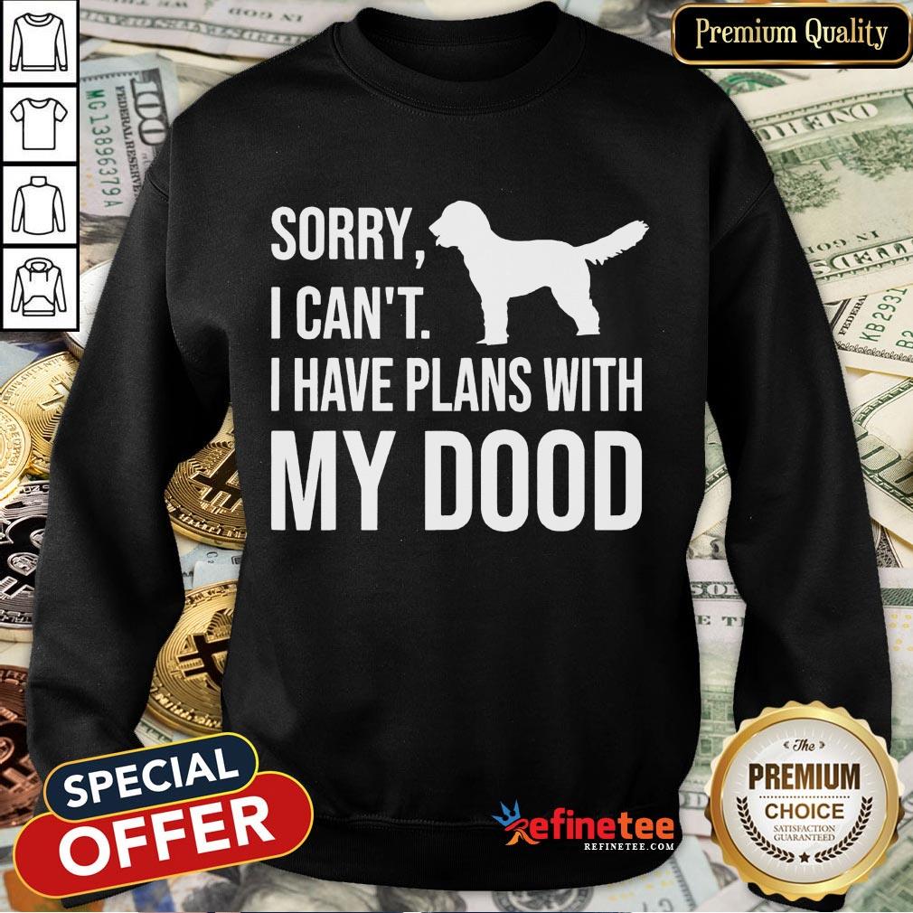 Happy Sorry I Can't I Have Plans With My Dood Labradoodle T-Shirt