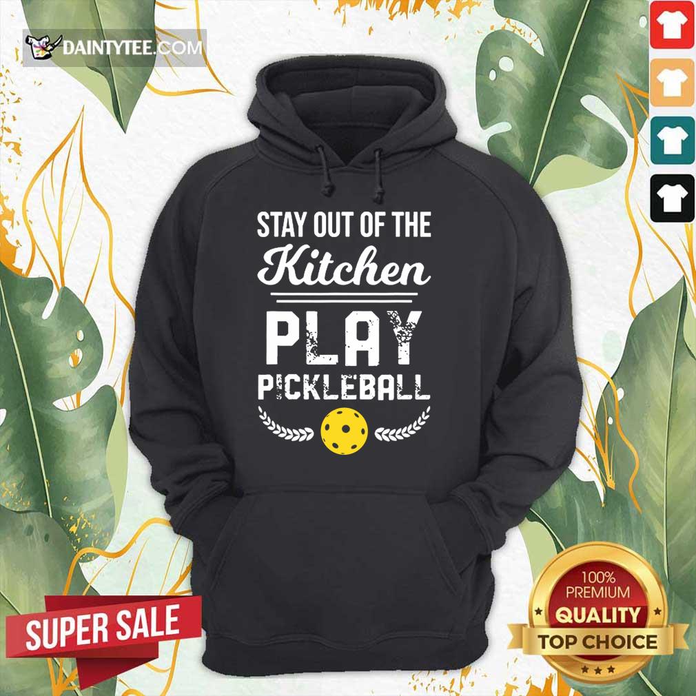 Happy Stay Out Of The Kitchen Play Pickleball Shirt