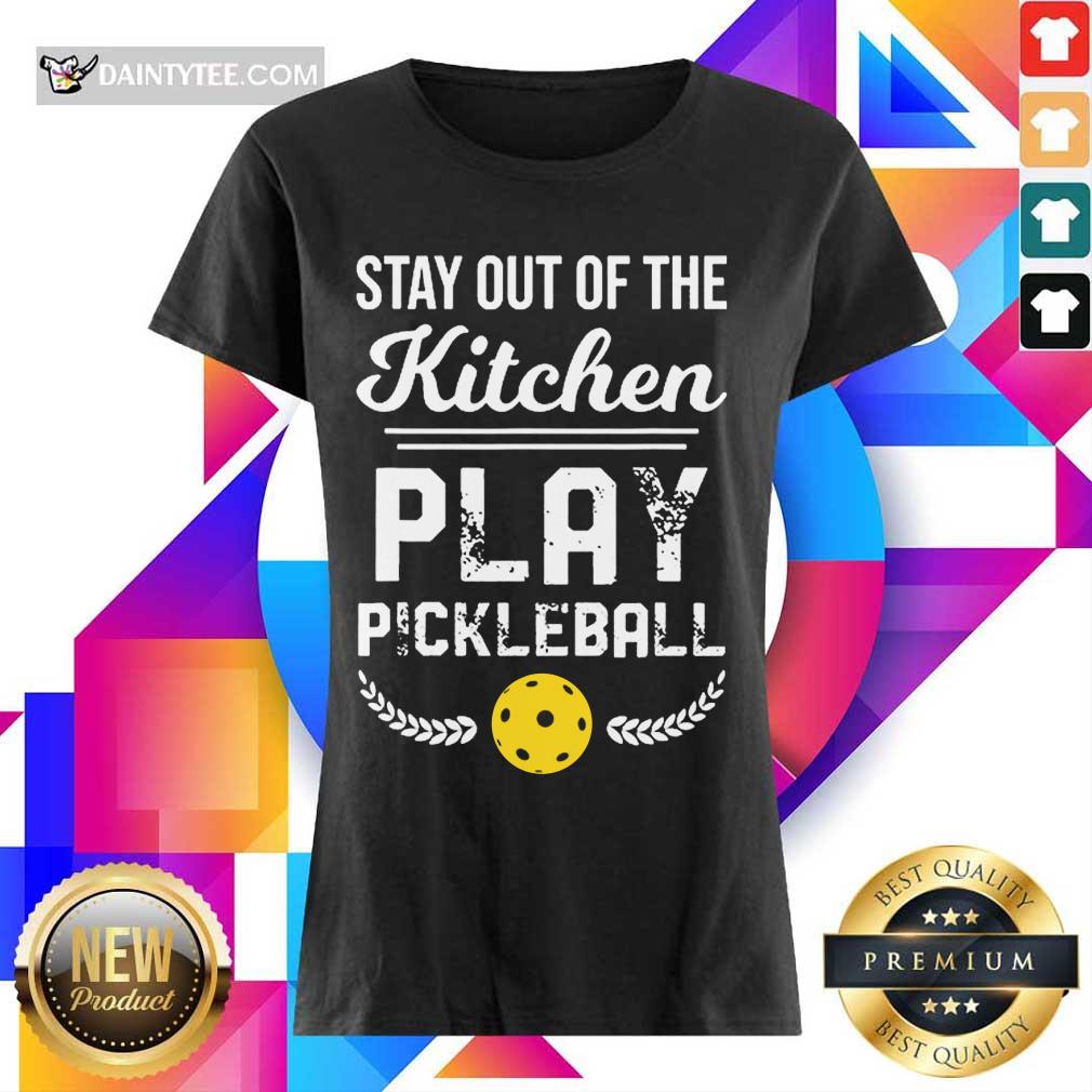 Happy Stay Out Of The Kitchen Play Pickleball Shirt